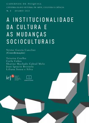 Cadernos de Pesquisa N.1: A institucionalidade da cultura e as mudanças socioculturais Néstor García Canclini, Sharine Machado C. Melo, Juan Ignacio Brizuela, Liliana Sousa e Silva (Organizador)